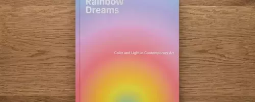 Regenbogen-Träume: Ein Kunstbuch über Farbe und Licht in der zeitgenössischen Kunst
